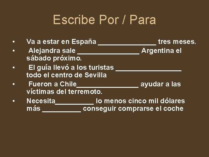 Escribe Por / Para • • • Va a estar en España ________ tres