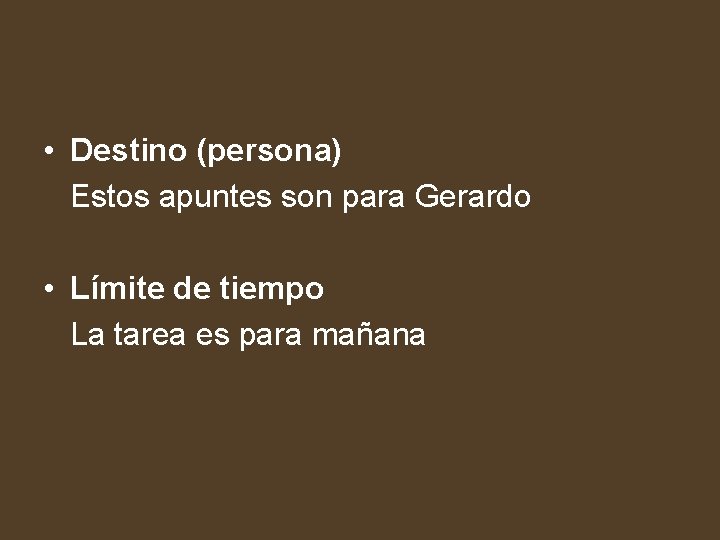  • Destino (persona) Estos apuntes son para Gerardo • Límite de tiempo La