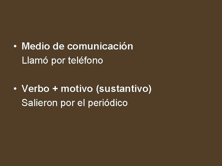  • Medio de comunicación Llamó por teléfono • Verbo + motivo (sustantivo) Salieron