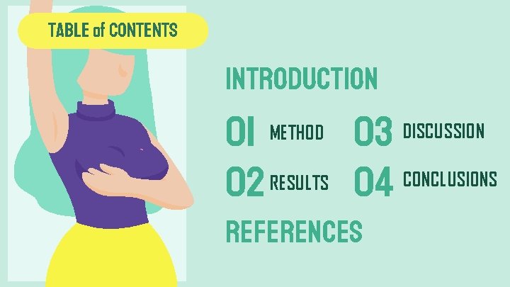 TABLE of CONTENTS INTRODUCTION 01 METHOD 03 DISCUSSION CONCLUSIONS RESULTS 04 02 References TABLE of CONTENTS INTRODUCTION 01 METHOD 03 DISCUSSION CONCLUSIONS RESULTS 04 02 References