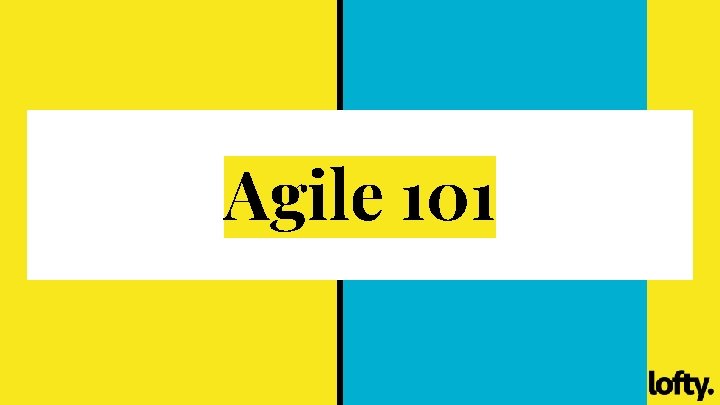 Agile 101 