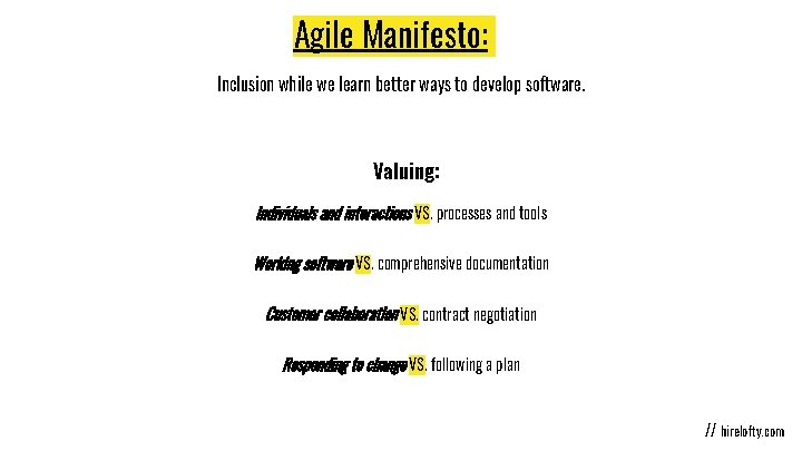 Agile Manifesto: Inclusion while we learn better ways to develop software. Valuing: Individuals and