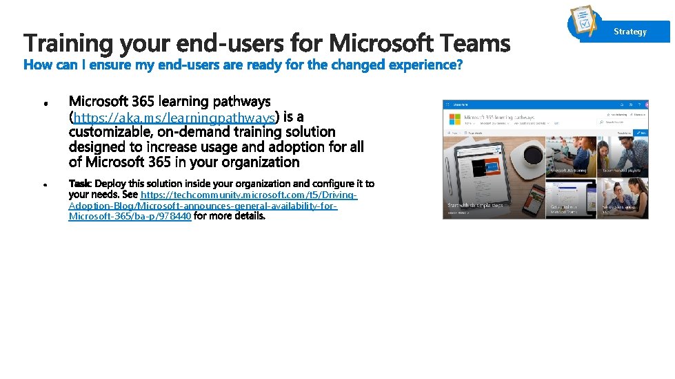 Strategy https: //aka. ms/learningpathways https: //techcommunity. microsoft. com/t 5/Driving. Adoption-Blog/Microsoft-announces-general-availability-for. Microsoft-365/ba-p/978440 