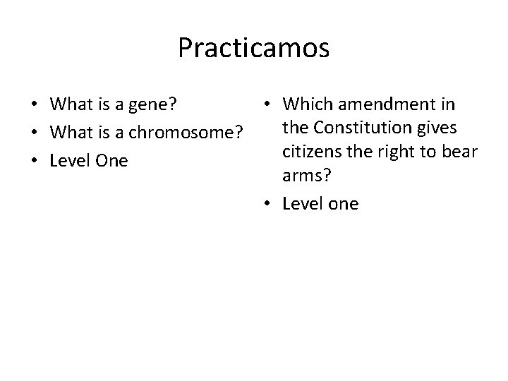 Practicamos • What is a gene? • Which amendment in the Constitution gives •