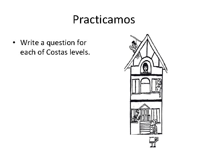 Practicamos • Write a question for each of Costas levels. 