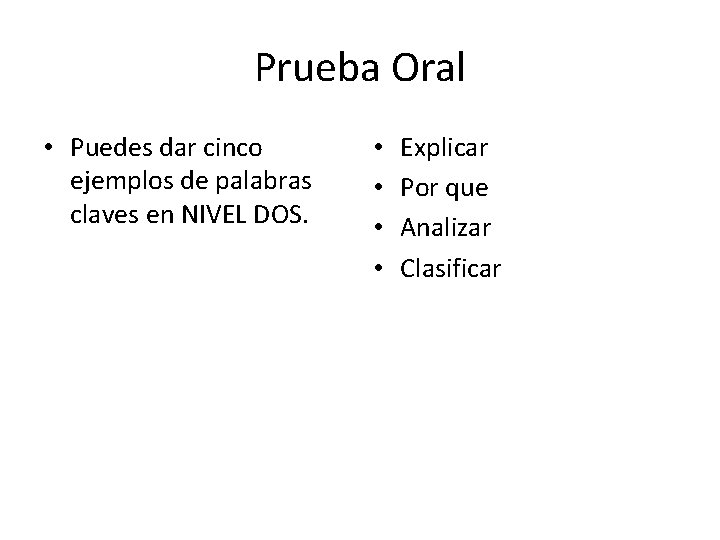 Prueba Oral • Puedes dar cinco ejemplos de palabras claves en NIVEL DOS. •