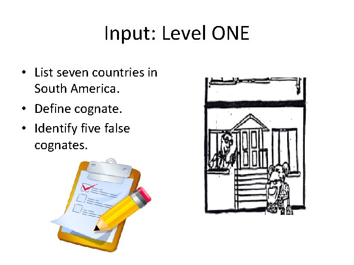 Input: Level ONE • List seven countries in South America. • Define cognate. •