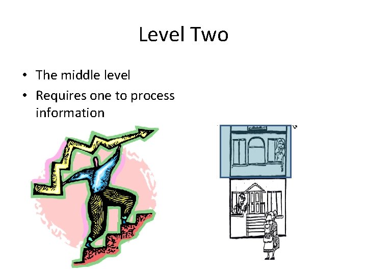 Level Two • The middle level • Requires one to process information 