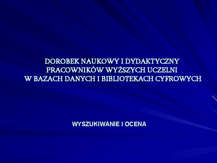 DOROBEK NAUKOWY I DYDAKTYCZNY PRACOWNIKÓW WYŻSZYCH UCZELNI W BAZACH DANYCH I BIBLIOTEKACH CYFROWYCH WYSZUKIWANIE