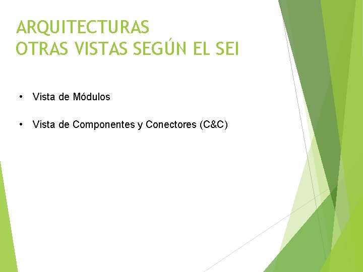 ARQUITECTURAS OTRAS VISTAS SEGÚN EL SEI • Vista de Módulos • Vista de Componentes