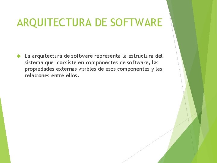 ARQUITECTURA DE SOFTWARE La arquitectura de software representa la estructura del sistema que consiste