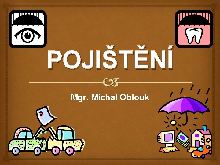 POJIŠTĚNÍ Mgr. Michal Oblouk 