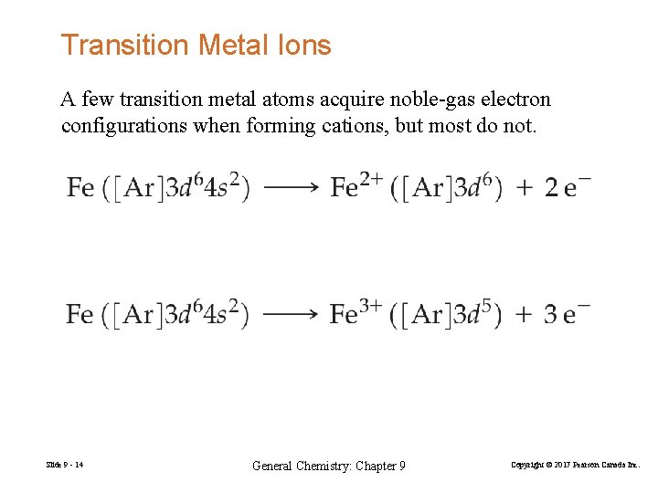 Transition Metal Ions A few transition metal atoms acquire noble-gas electron configurations when forming