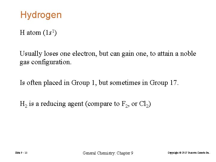 Hydrogen H atom (1 s 1) Usually loses one electron, but can gain one,