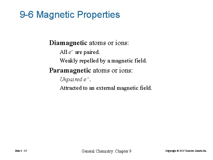 9 -6 Magnetic Properties Diamagnetic atoms or ions: All e− are paired. Weakly repelled