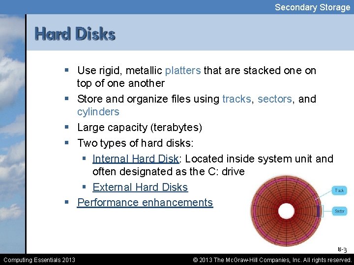 Secondary Storage § Use rigid, metallic platters that are stacked one on § §