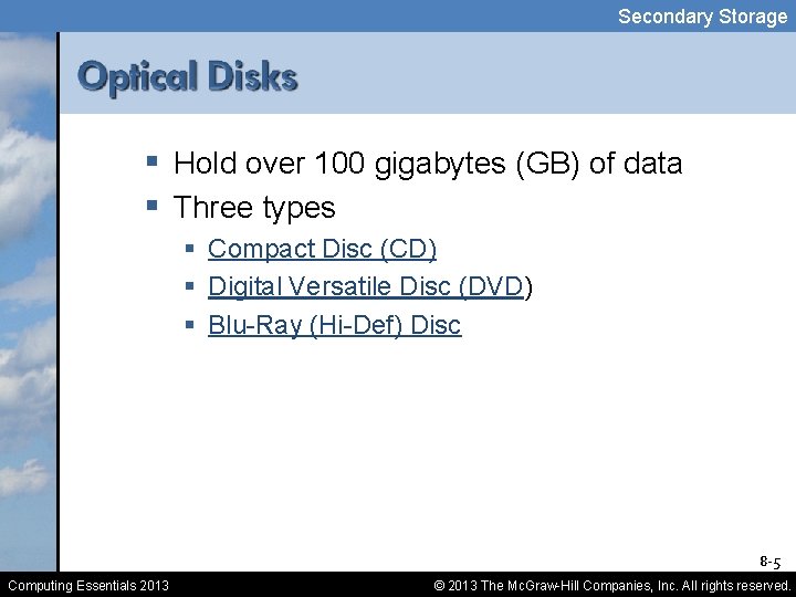 Secondary Storage § Hold over 100 gigabytes (GB) of data § Three types §