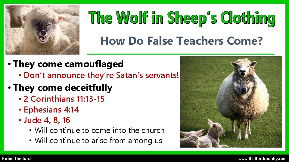 How Do False Teachers Come? • They come camouflaged • Don’t announce they’re Satan’s