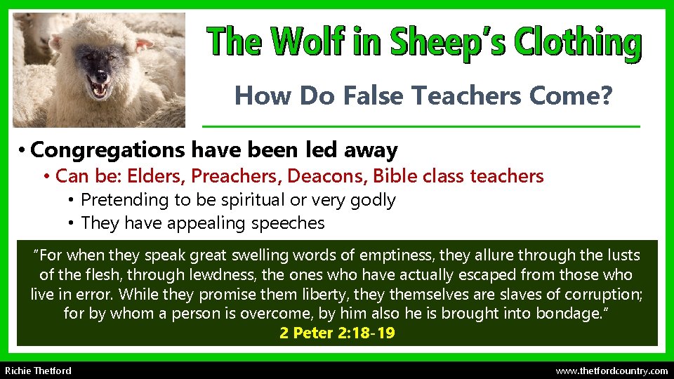 How Do False Teachers Come? • Congregations have been led away • Can be: