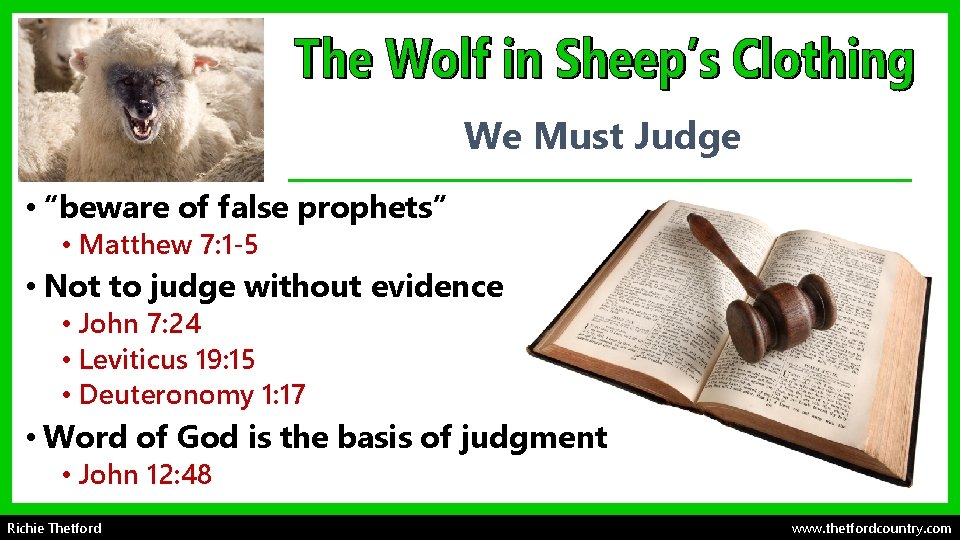 We Must Judge • “beware of false prophets” • Matthew 7: 1 -5 •