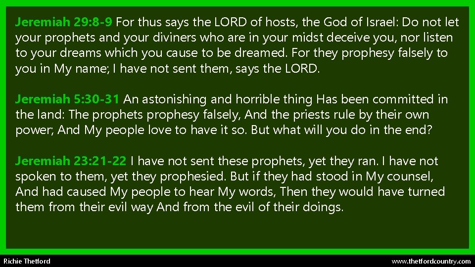 Jeremiah 29: 8 -9 For thus says the LORD of hosts, the God of