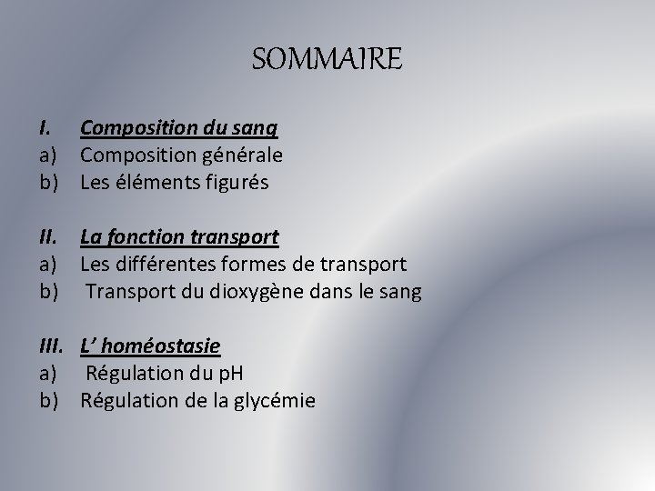 SOMMAIRE I. Composition du sang a) Composition générale b) Les éléments figurés II. La
