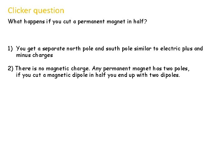 Clicker question What happens if you cut a permanent magnet in half? 1) You Clicker question What happens if you cut a permanent magnet in half? 1) You