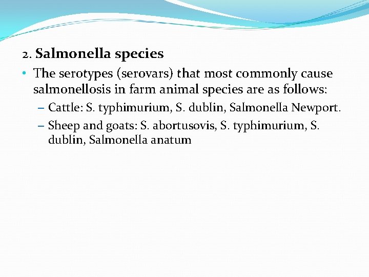 2. Salmonella species • The serotypes (serovars) that most commonly cause salmonellosis in farm