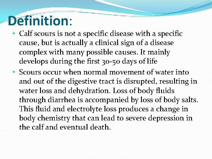 Definition: Definition • Calf scours is not a specific disease with a specific cause,
