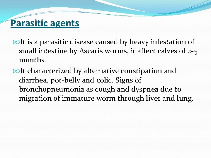 Parasitic agents It is a parasitic disease caused by heavy infestation of small intestine