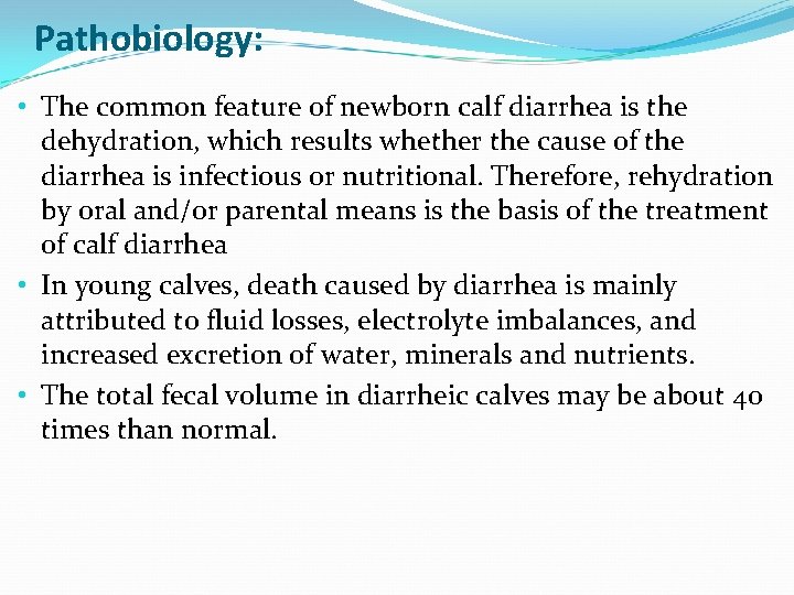 Pathobiology: • The common feature of newborn calf diarrhea is the dehydration, which results