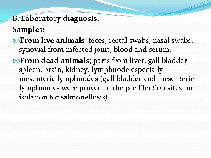 B. Laboratory diagnosis: Samples: From live animals; feces, rectal swabs, nasal swabs, synovial from