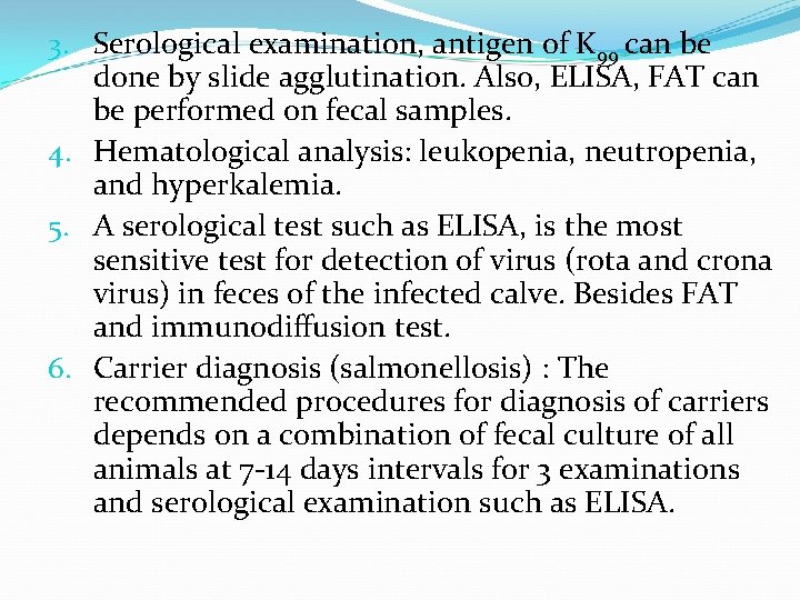 3. Serological examination, antigen of K 99 can be done by slide agglutination. Also,