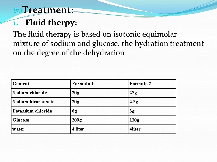  Treatment: 1. Fluid therpy: The fluid therapy is based on isotonic equimolar mixture