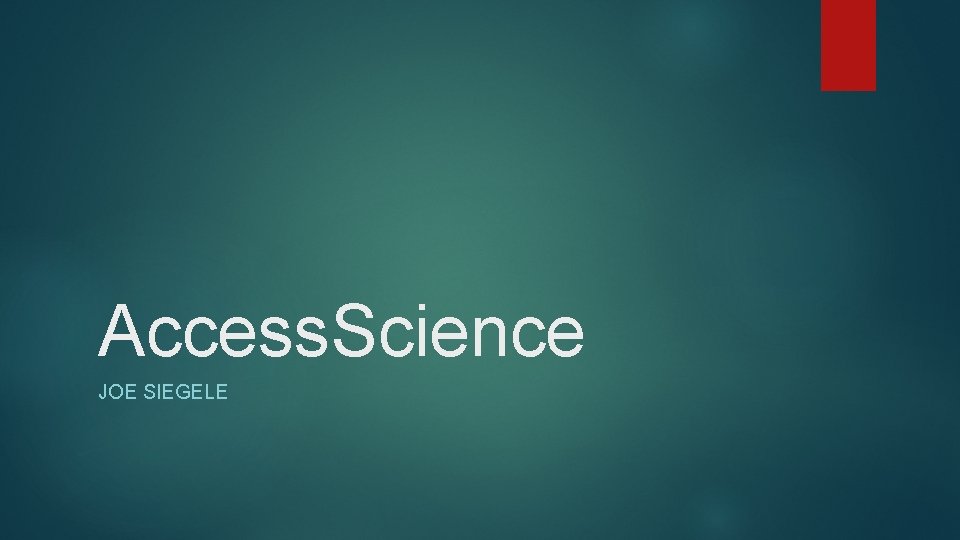 Access. Science JOE SIEGELE 