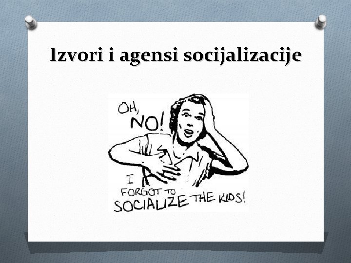 Izvori i agensi socijalizacije 