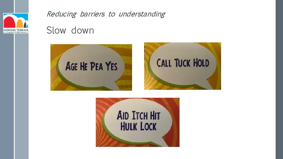Reducing barriers to understanding Slow down 
