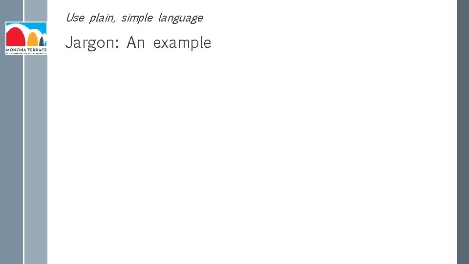 Use plain, simple language Jargon: An example 
