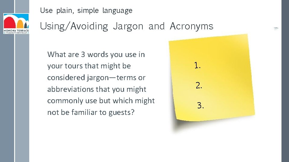 Use plain, simple language Using/Avoiding Jargon and Acronyms What are 3 words you use