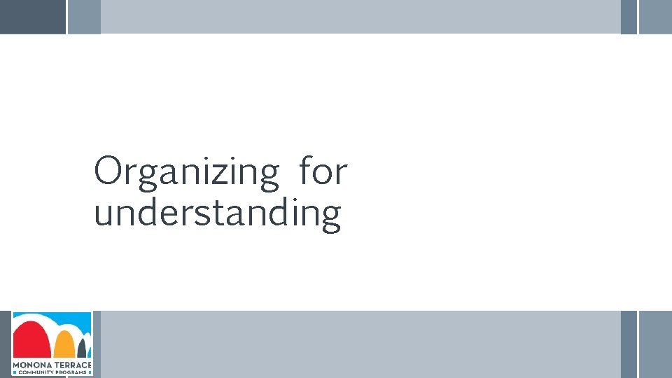 Organizing for understanding 