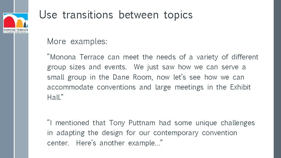 Use transitions between topics More examples: “Monona Terrace can meet the needs of a
