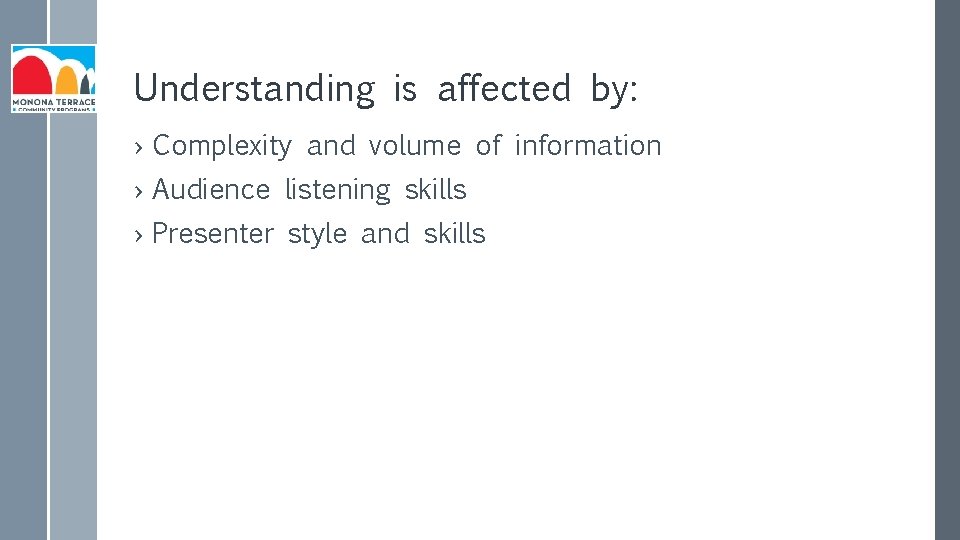Understanding is affected by: › Complexity and volume of information › Audience listening skills