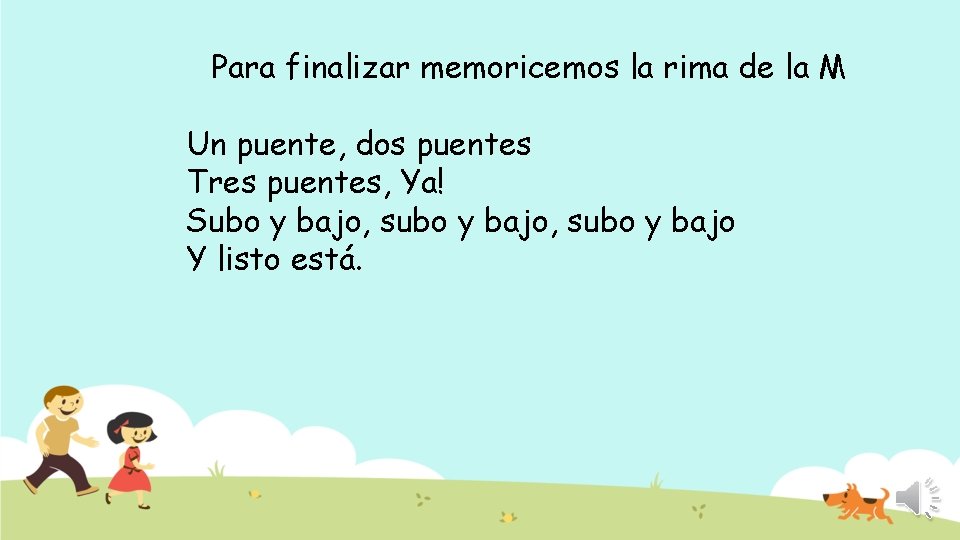 Para finalizar memoricemos la rima de la M Un puente, dos puentes Tres puentes,