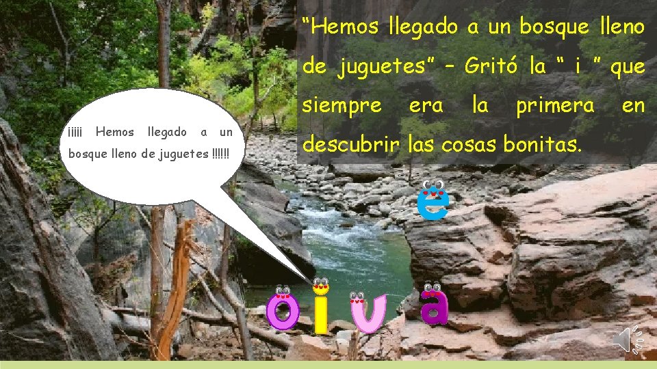 “Hemos llegado a un bosque lleno de juguetes” – Gritó la “ i ”