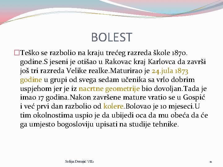 BOLEST �Teško se razbolio na kraju trećeg razreda škole 1870. godine. S jeseni je