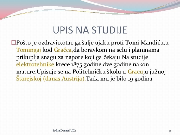 UPIS NA STUDIJE �Pošto je ozdravio, otac ga šalje ujaku proti Tomi Mandiću, u