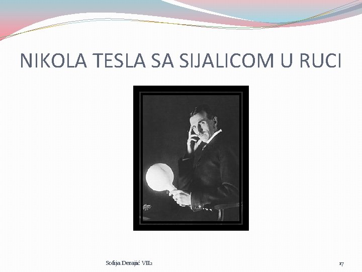 NIKOLA TESLA SA SIJALICOM U RUCI Sofija Derajić VII 2 17 