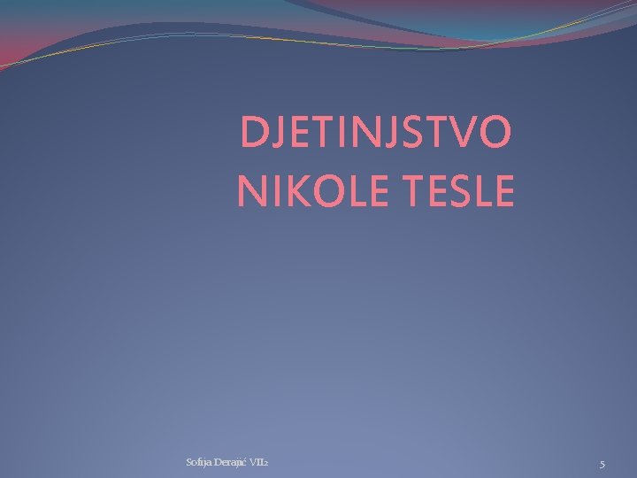 DJETINJSTVO NIKOLE TESLE Sofija Derajić VII 2 5 