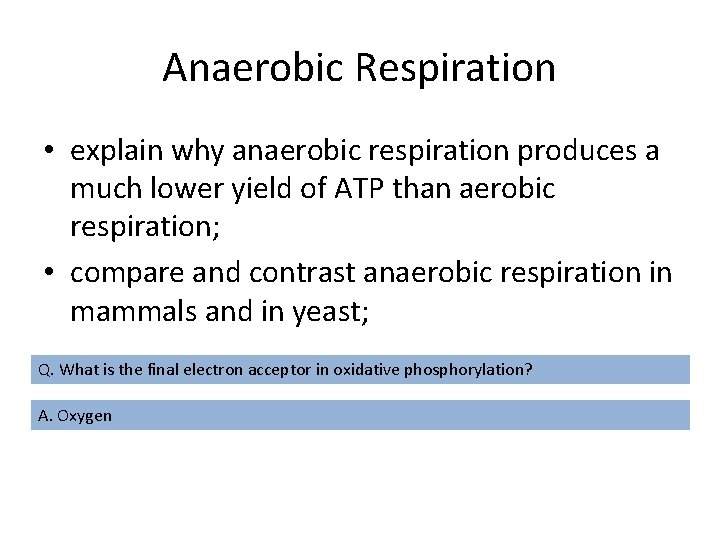 Anaerobic Respiration • explain why anaerobic respiration produces a much lower yield of ATP