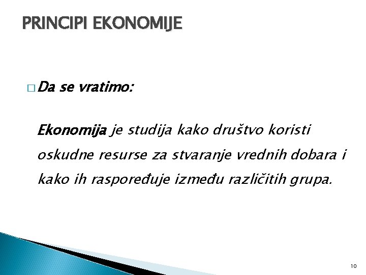 PRINCIPI EKONOMIJE � Da se vratimo: Ekonomija je studija kako društvo koristi oskudne resurse